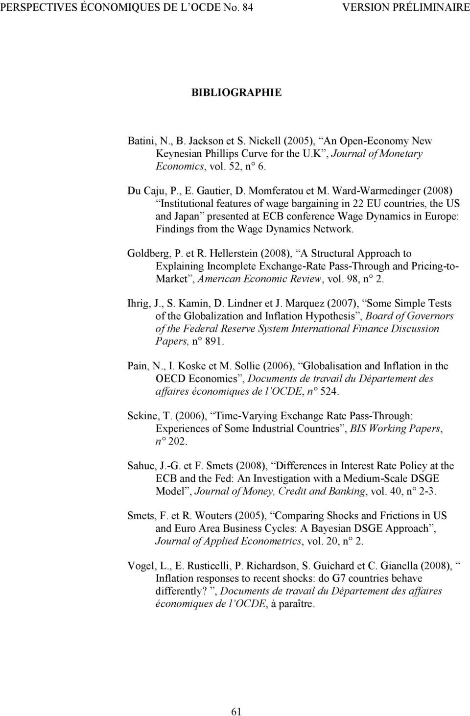 Hellersein (8), A Srucural Approach o Explaining Incomplee Exchange-Rae Pass-Through and Pricing-o- Marke, American Economic Review, vol. 98, n. Ihrig, J., S. Kamin, D. Lindner e J.