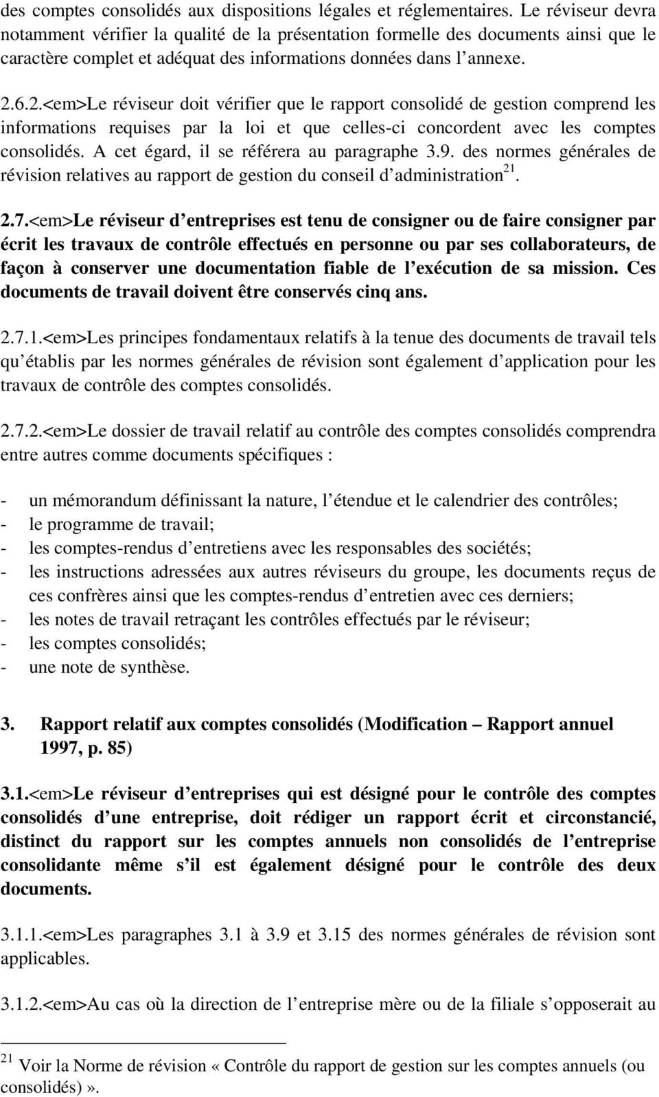 6.2.<em>Le réviseur doit vérifier que le rapport consolidé de gestion comprend les informations requises par la loi et que celles-ci concordent avec les comptes consolidés.