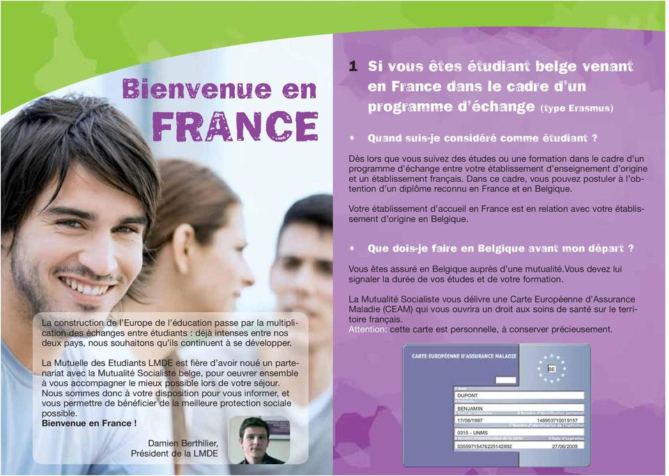 Dans ce cadre, vous pouvez postuler à l obtention d un diplôme reconnu en France et en Belgique. Votre établissement d accueil en France est en relation avec votre établissement d origine en Belgique.