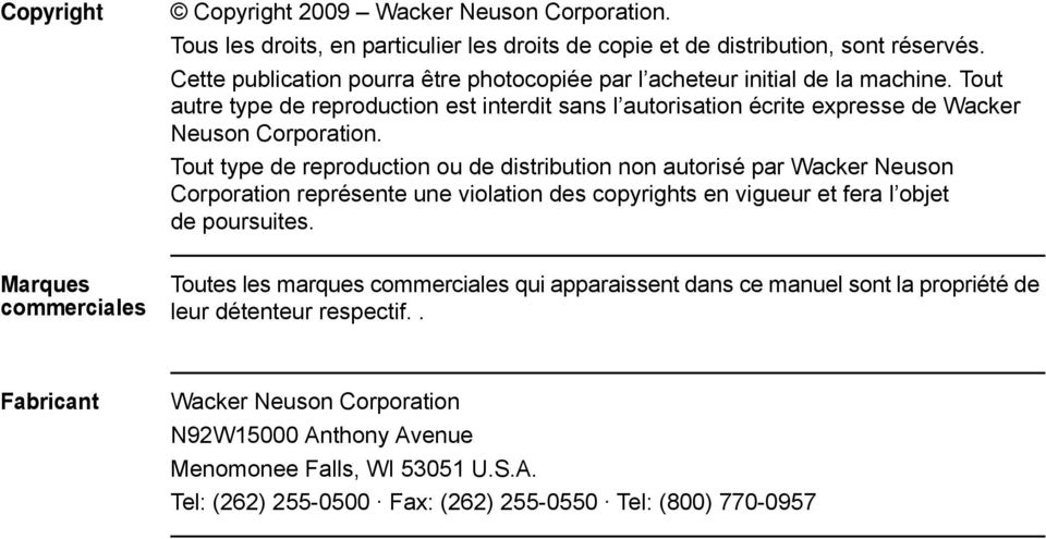 Tout type de reproduction ou de distribution non autorisé par Wacker Neuson Corporation représente une violation des copyrights en vigueur et fera l objet de poursuites.