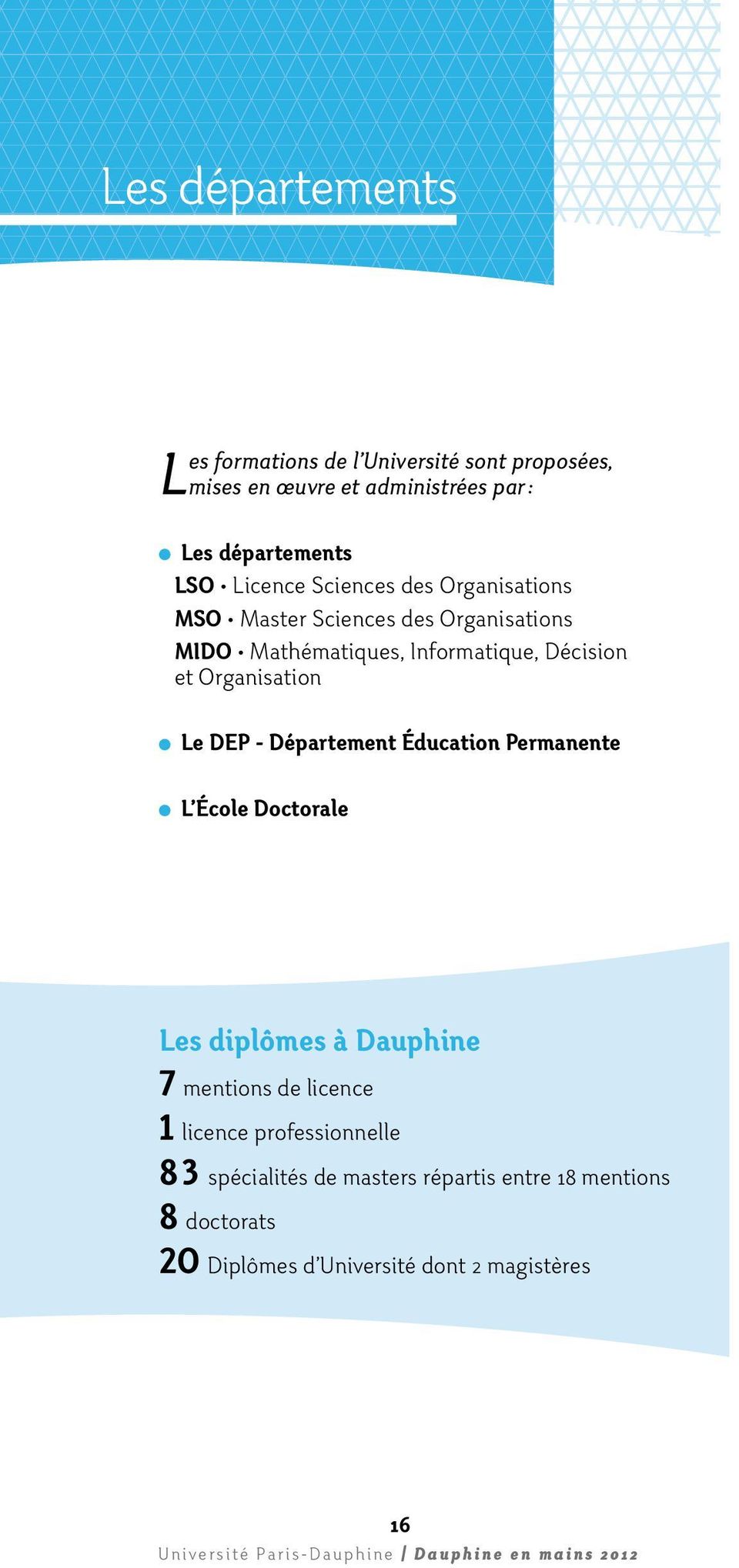 Organisation Le DEP - Département Éducation Permanente L École Doctorale Les diplômes à Dauphine 7 mentions de licence 1