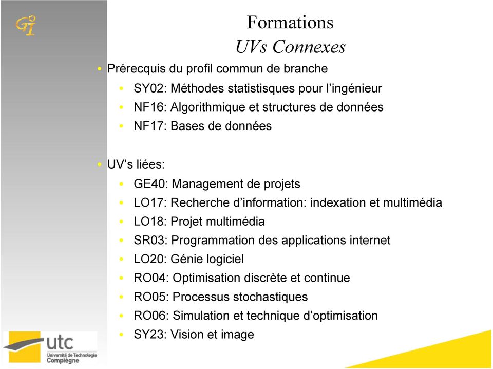 information: indexation et multimédia LO18: Projet multimédia SR03: Programmation des applications internet LO20: Génie