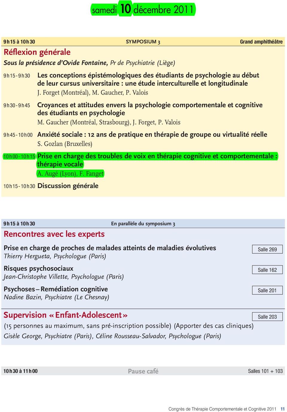 Valois 9 h 30-9 h 45 Croyances et attitudes envers la psychologie comportementale et cognitive des étudiants en psychologie M. Gaucher (Montréal, Strasbourg), J. Forget, P.