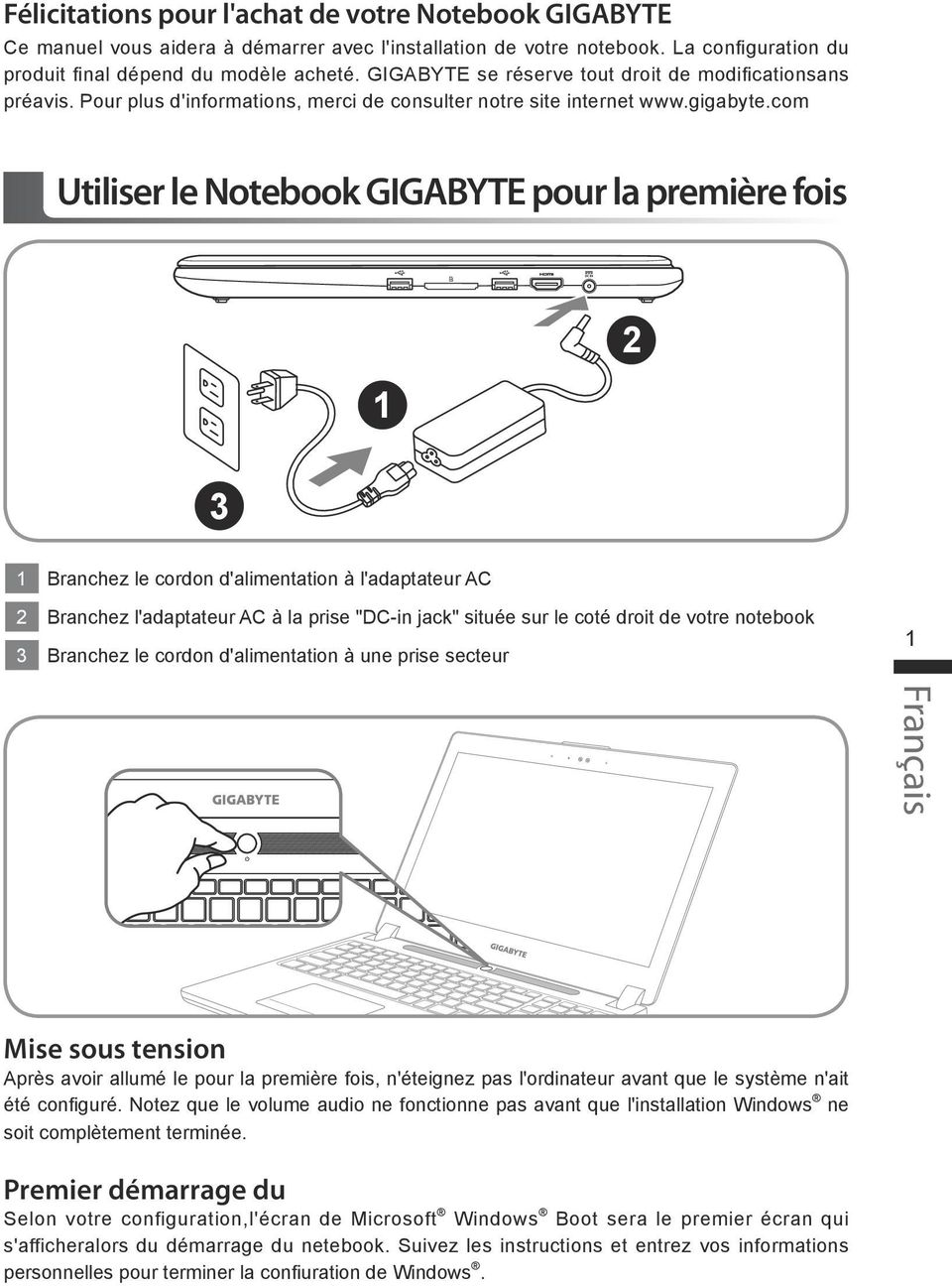 com Utiliser le Notebook GIGABYTE pour la première fois Branchez le cordon d'alimentation à l'adaptateur AC Branchez l'adaptateur AC à la prise "DC-in jack" située sur le coté droit de votre notebook