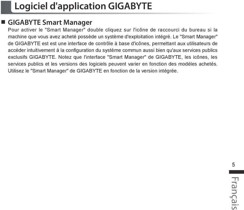 Le "Smart Manager" de GIGABYTE est est une interface de contrôle à base d'icônes, permettant aux utilisateurs de accéder intuitivement à la configuration du système