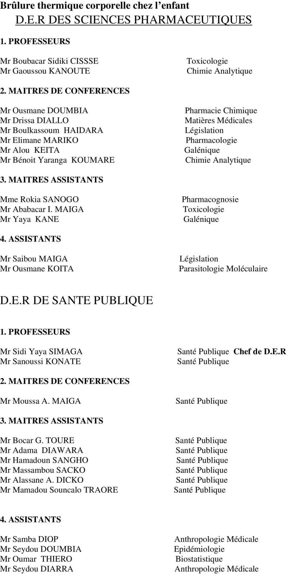Pharmacologie Galénique Chimie Analytique 3. MAITRES ASSISTANTS Mme Rokia SANOGO Mr Ababacar I. MAIGA Mr Yaya KANE Pharmacognosie Toxicologie Galénique 4.