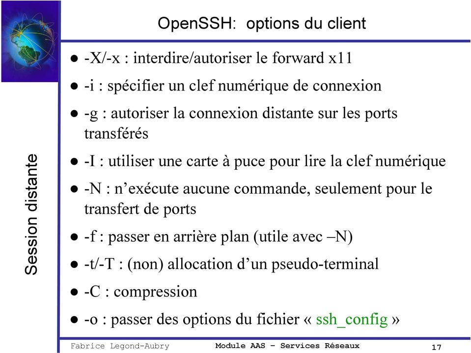 numérique -N : n exécute aucune commande, seulement pour le transfert de ports -f : passer en arrière plan (utile avec N)