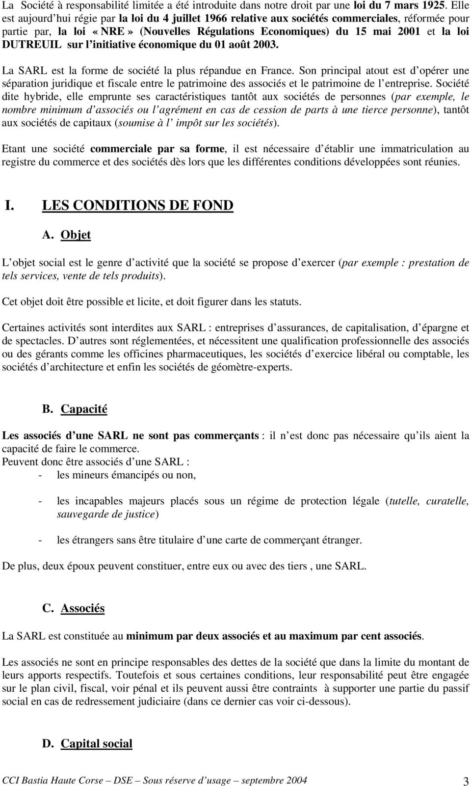 DUTREUIL sur l initiative économique du 01 août 2003. La SARL est la forme de société la plus répandue en France.