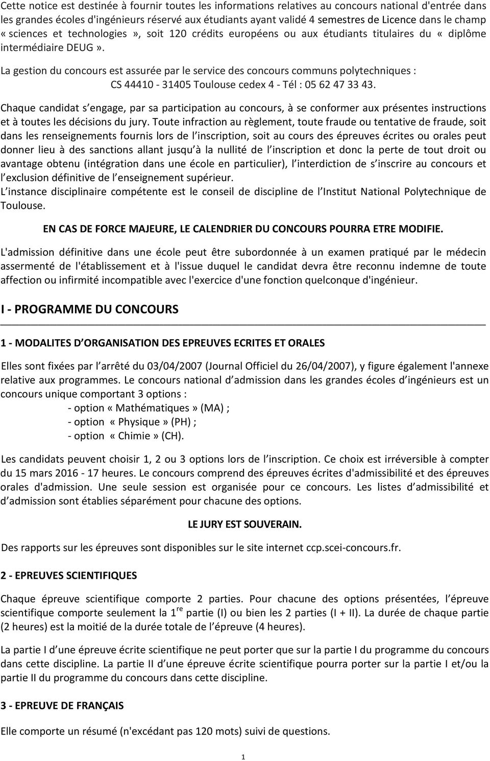 La gestion du concours est assurée par le service des concours communs polytechniques : CS 44410-31405 Toulouse cedex 4 - Tél : 05 62 47 33 43.