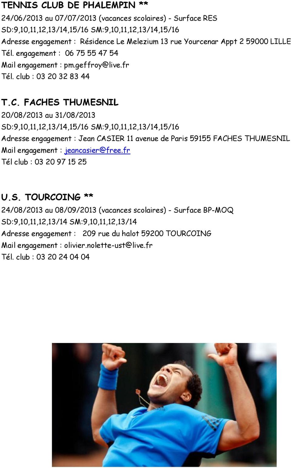 FACHES THUMESNIL 20/08/2013 au 31/08/2013 SD:9,10,11,12,13/14,15/16 SM:9,10,11,12,13/14,15/16 Adresse engagement : Jean CASIER 11 avenue de Paris 59155 FACHES THUMESNIL Mail engagement :