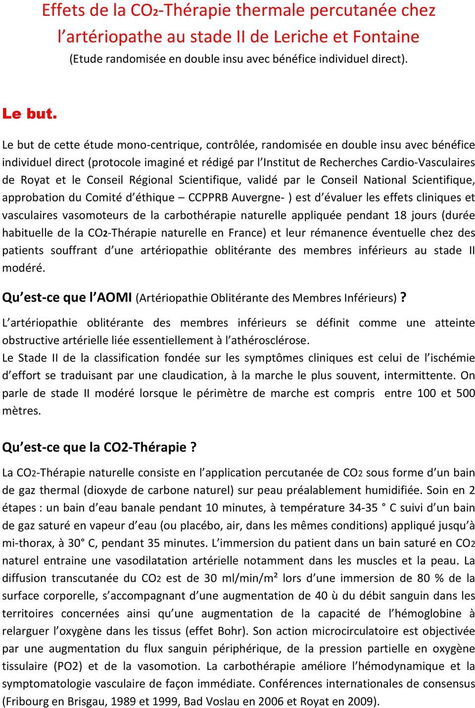 Conseil Régional Scientifique, validé par le Conseil National Scientifique, approbation du Comité d éthique CCPPRB Auvergne- ) est d évaluer les effets cliniques et vasculaires vasomoteurs de la
