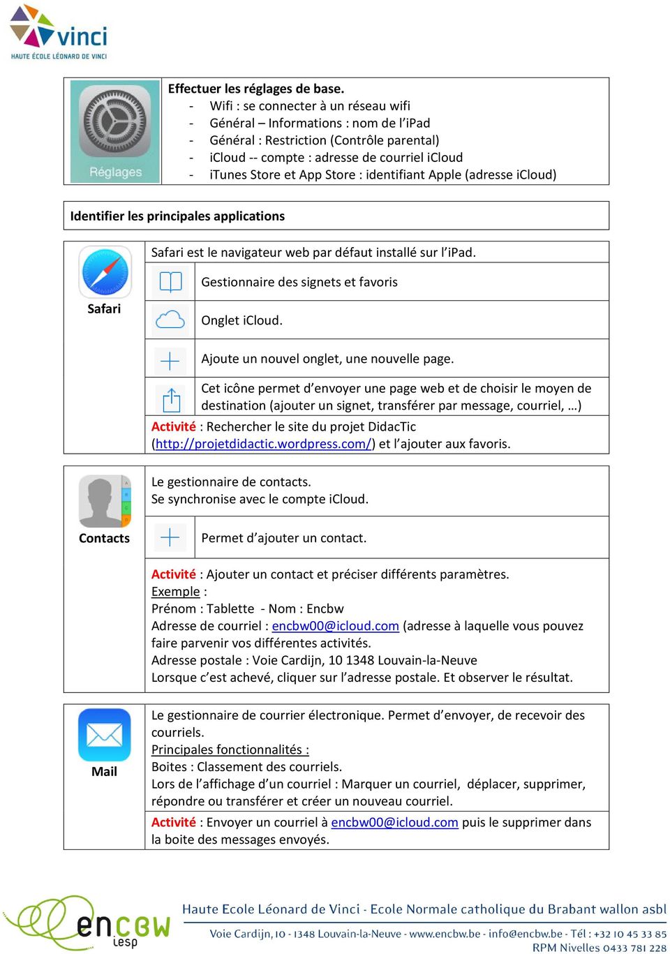 identifiant Apple (adresse icloud) Identifier les principales applications Safari est le navigateur web par défaut installé sur l ipad. Gestionnaire des signets et favoris Safari Onglet icloud.