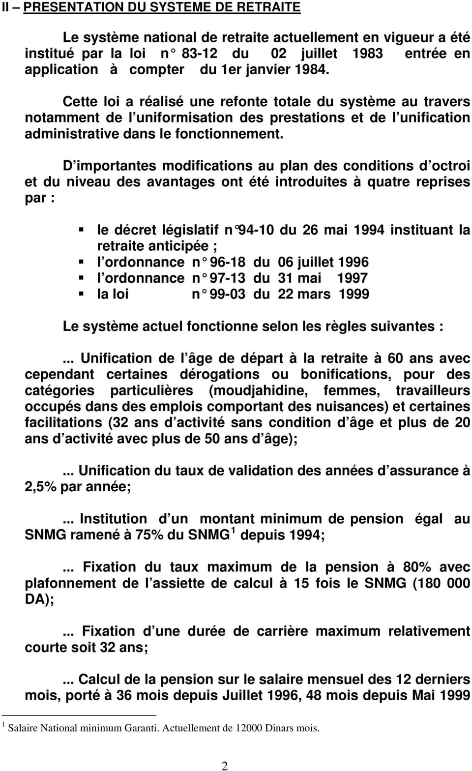 D importantes modifications au plan des conditions d octroi et du niveau des avantages ont été introduites à quatre reprises par : le décret législatif n 94-10 du 26 mai 1994 instituant la retraite