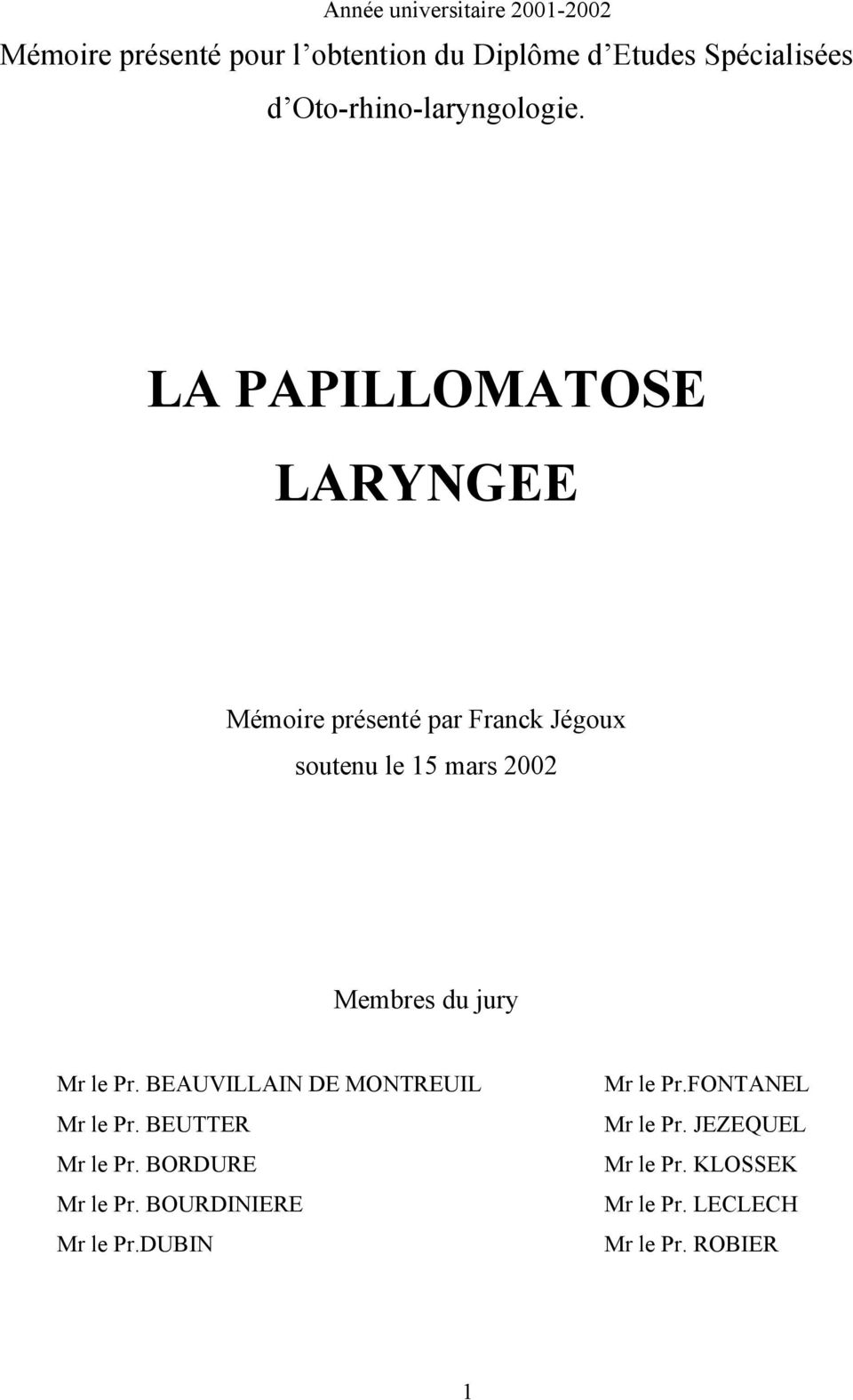 LA PAPILLOMATOSE LARYNGEE Mémoire présenté par Franck Jégoux soutenu le 15 mars 2002 Membres du jury Mr