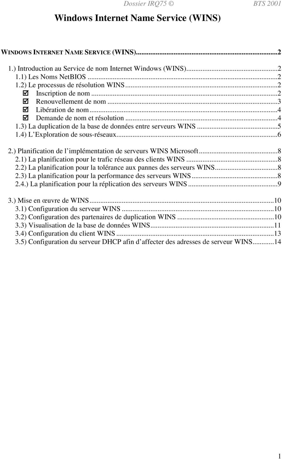 4) L Exploration de sous-réseaux...6 2.) Planification de l implémentation de serveurs WINS Microsoft...8 2.1) La planification pour le trafic réseau des clients WINS...8 2.2) La planification pour la tolérance aux pannes des serveurs WINS.