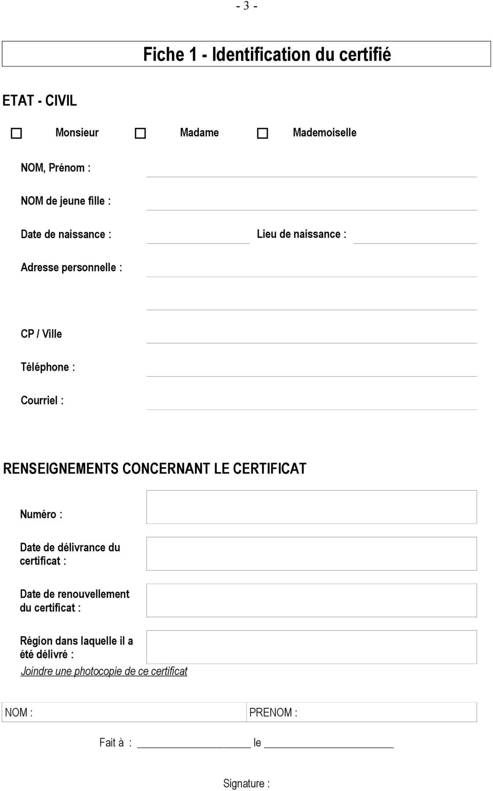 RENSEIGNEMENTS CONCERNANT LE CERTIFICAT Numéro : Date de délivrance du certificat : Date de renouvellement du