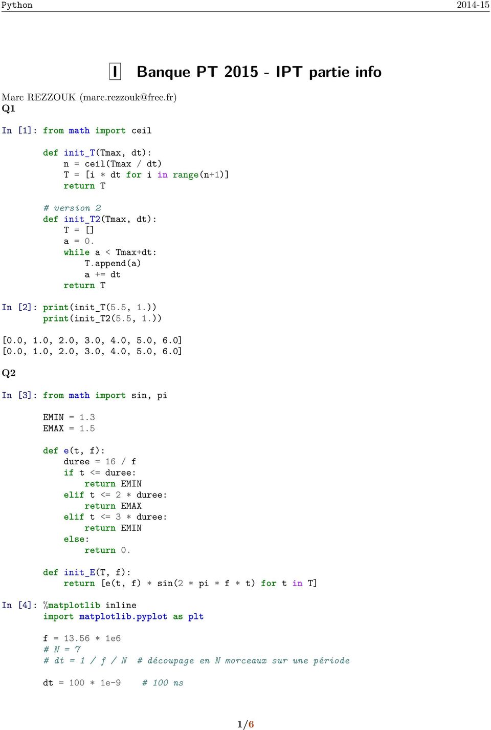 append(a) a += dt return T In [2]: print(init_t(5.5, 1.)) print(init_t2(5.5, 1.)) [0.0, 1.0, 2.0, 3.0, 4.0, 5.0, 6.0] [0.0, 1.0, 2.0, 3.0, 4.0, 5.0, 6.0] Q2 In [3]: from math import sin, pi EMIN = 1.