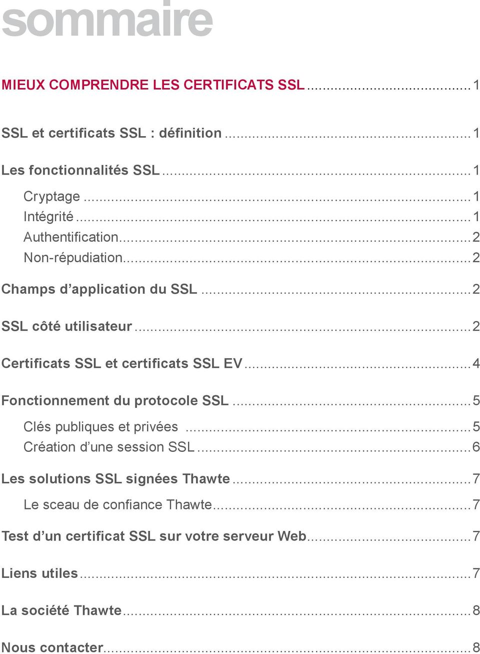 ..4 Fonctionnement du protocole SSL...5 Clés publiques et privées...5 Création d une session SSL...6 Les solutions SSL signées Thawte.