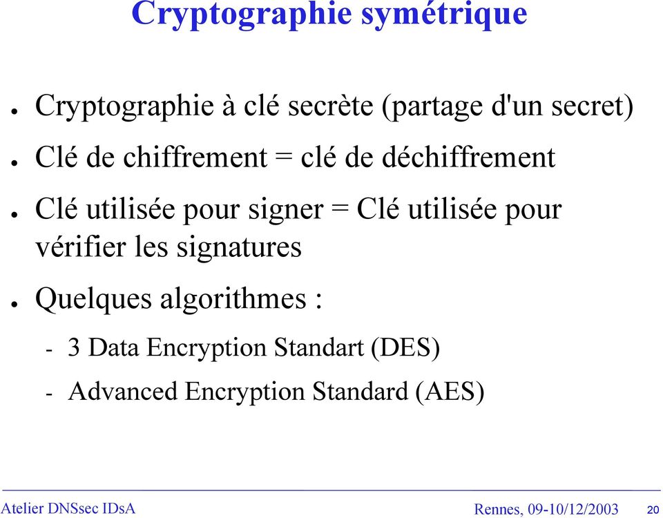 vérifier les signatures Quelques algorithmes : - 3 Data Encryption Standart (DES)