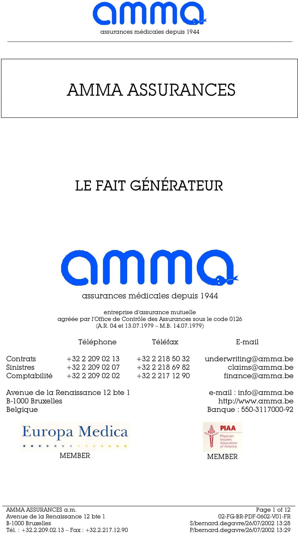 be Sinistres +32 2 209 02 07 +32 2 218 69 82 claims@amma.be Comptabilité +32 2 209 02 02 +32 2 217 12 90 finance@amma.