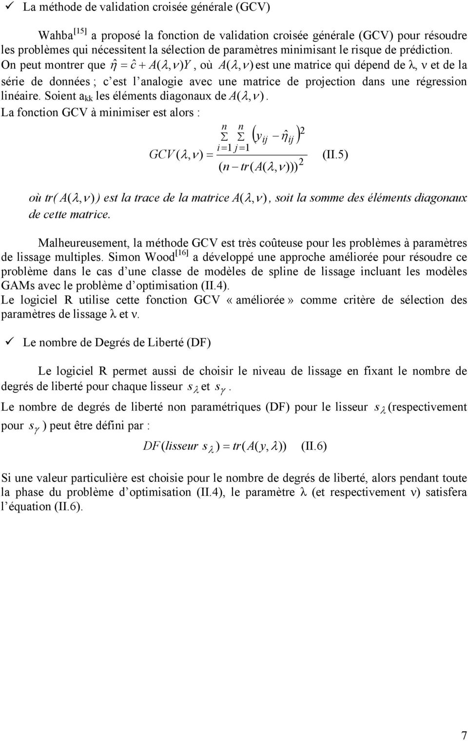 Soet a kk les élémets dagoaux de A ( λ, ν ). La focto GCV à mmser est alors : GCV ( λ, ν ) = = = ( y η ) ( tr( A( λ, ν ))) (II.