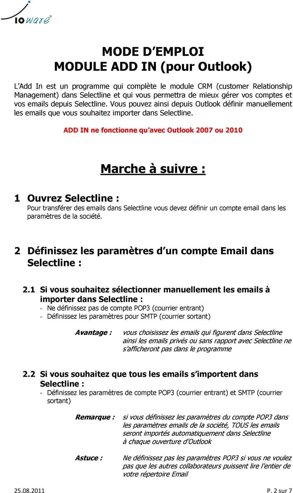 ADD IN ne fonctionne qu avec Outlook 2007 ou 2010 Marche à suivre : 1 Ouvrez Selectline : Pour transférer des emails dans Selectline vous devez définir un compte email dans les paramètres de la