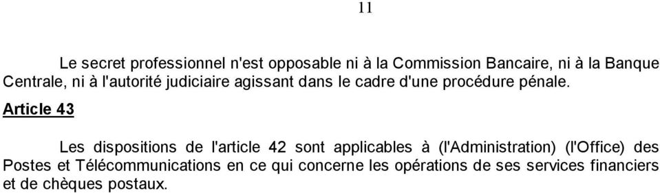 Article 43 Les dispositions de l'article 42 sont applicables à (l'administration) (l'office)