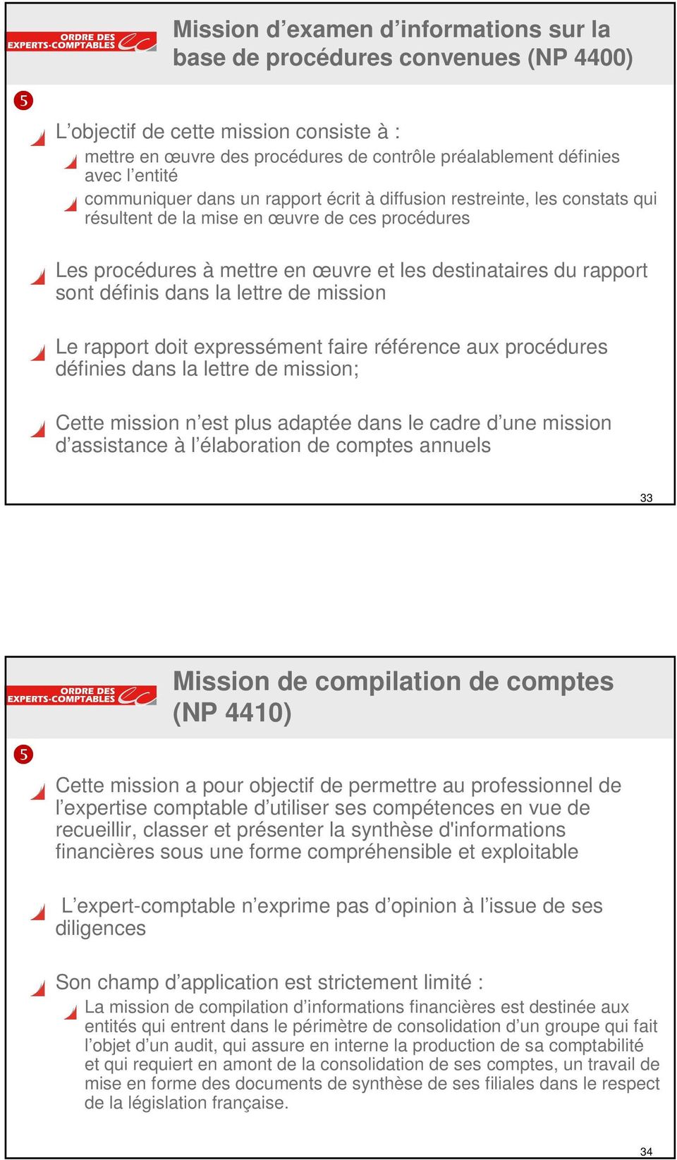 définis dans la lettre de mission Le rapport doit expressément faire référence aux procédures définies dans la lettre de mission; Cette mission n est plus adaptée dans le cadre d une mission d