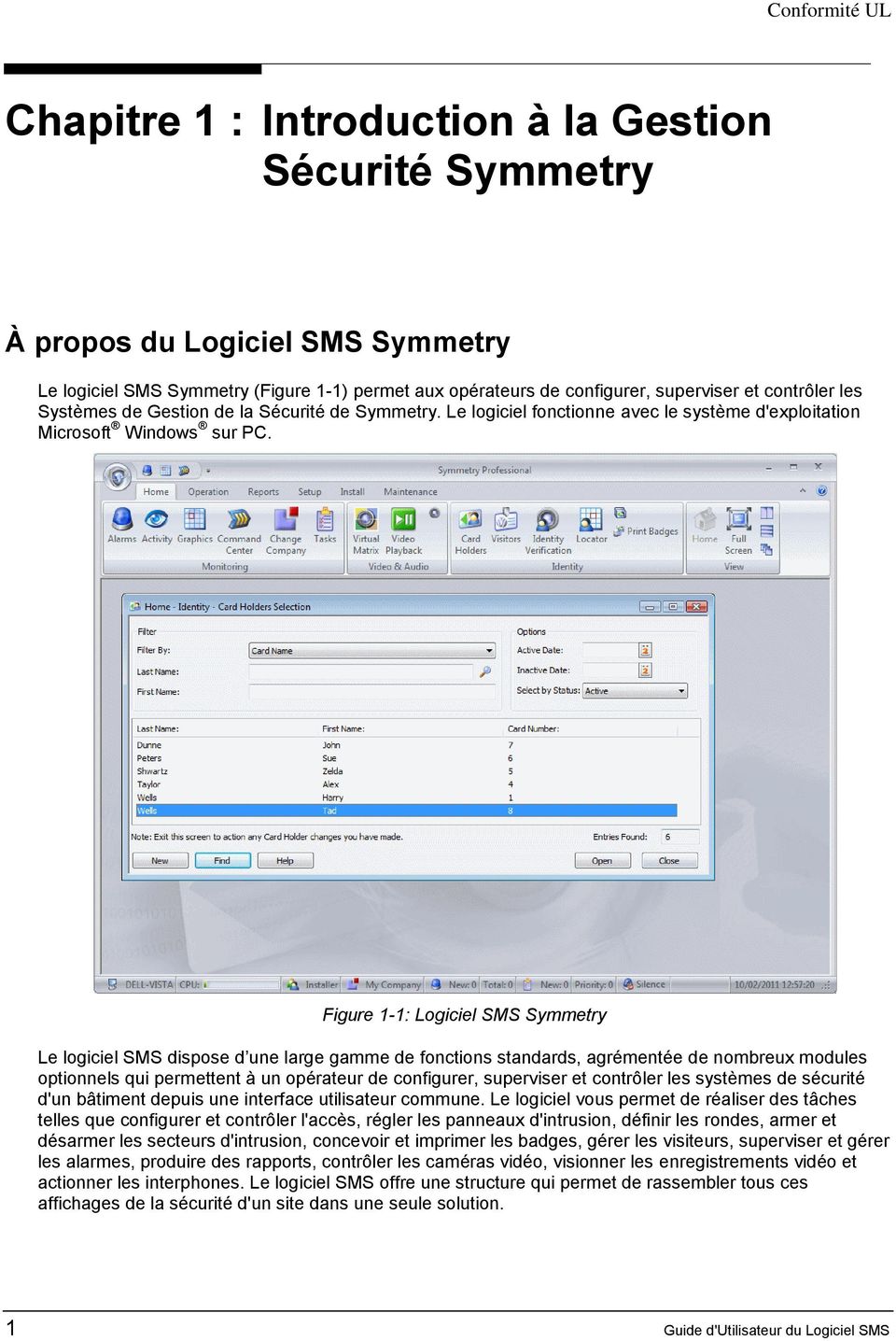 Figure 1-1: Logiciel SMS Symmetry Le logiciel SMS dispose d une large gamme de fonctions standards, agrémentée de nombreux modules optionnels qui permettent à un opérateur de configurer, superviser
