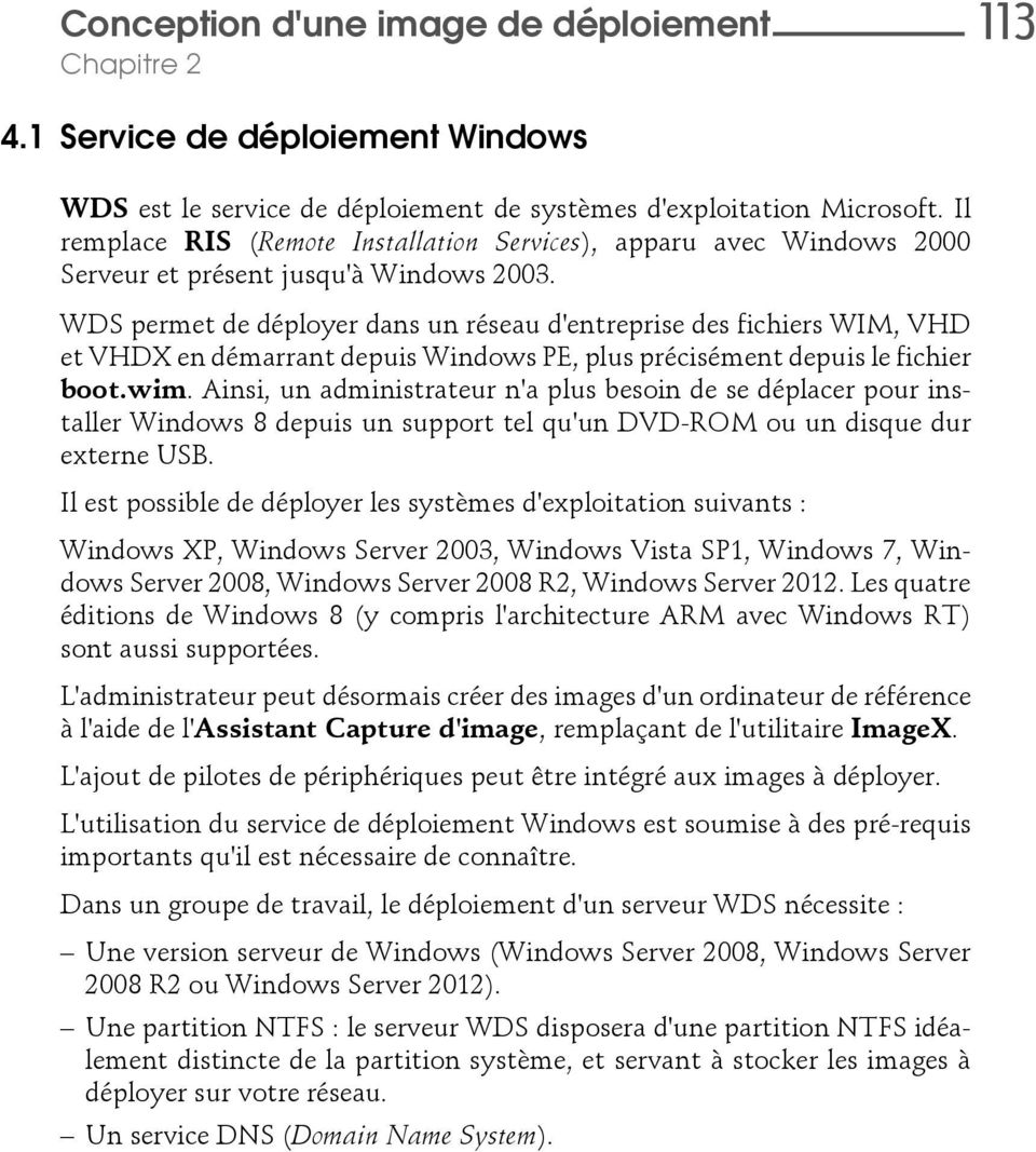 WDS permet de déployer dans un réseau d'entreprise des fichiers WIM, VHD et VHDX en démarrant depuis Windows PE, plus précisément depuis le fichier boot.wim.