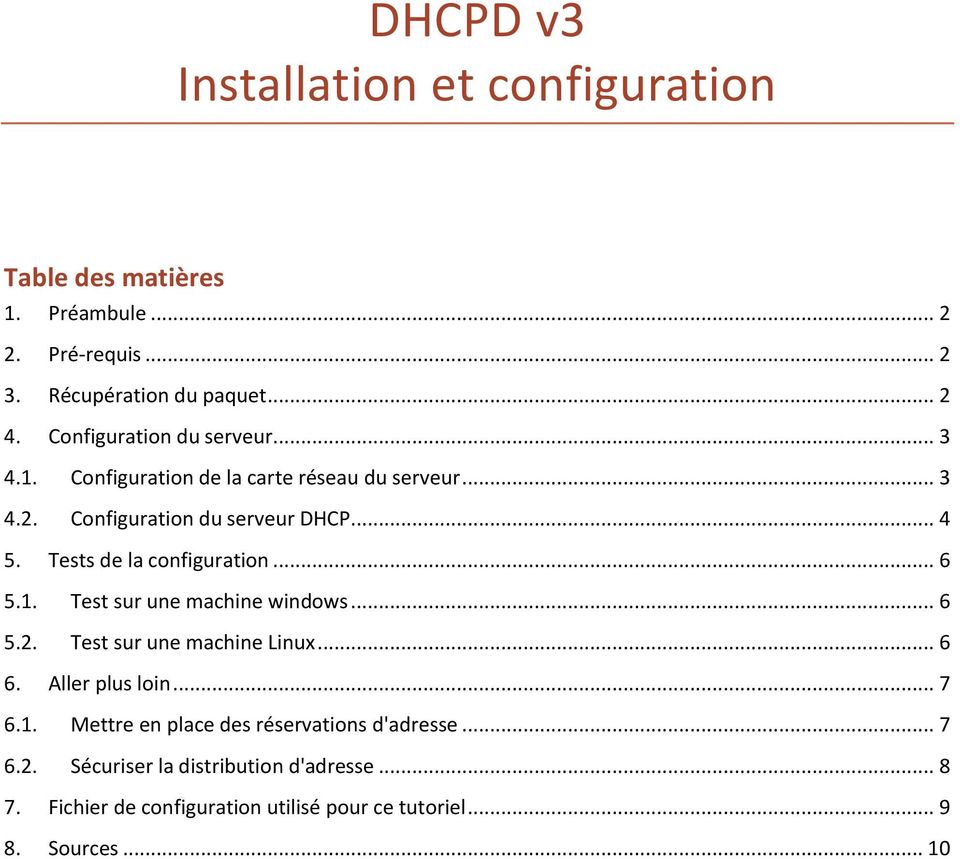 Tests de la configuration... 6 5.1. Test sur une machine windows... 6 5.2. Test sur une machine Linux... 6 6. Aller plus loin... 7 6.1. Mettre en place des réservations d'adresse.