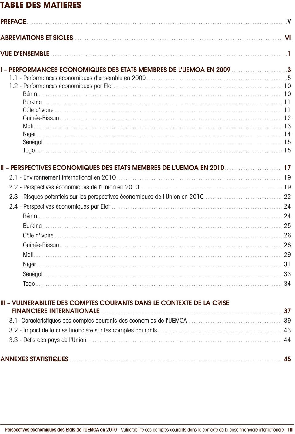 ..15 II PERSPECTIVES ECONOMIQUES DES ETATS MEMBRES DE L'UEMOA EN 2010...17 2.1 - Environnement international en 2010...19 2.2 - Perspectives économiques de l'union en 2010...19 2.3 - Risques potentiels sur les perspectives économiques de l'union en 2010.
