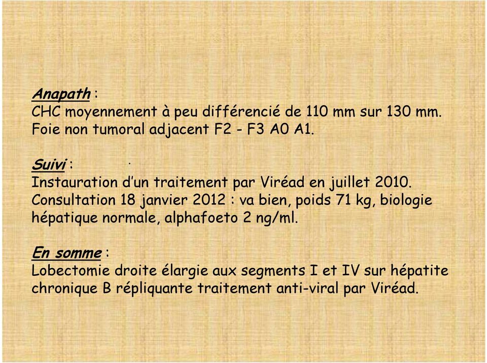 . Suivi : Instauration d un traitement par Viréad en juillet 2010.