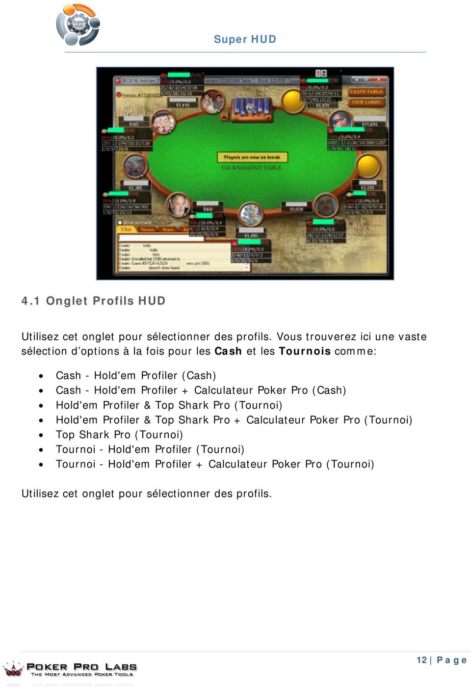 Hold'em Profiler + Calculateur Poker Pro (Cash) Hold'em Profiler & Top Shark Pro (Tournoi) Hold'em Profiler & Top Shark Pro + Calculateur