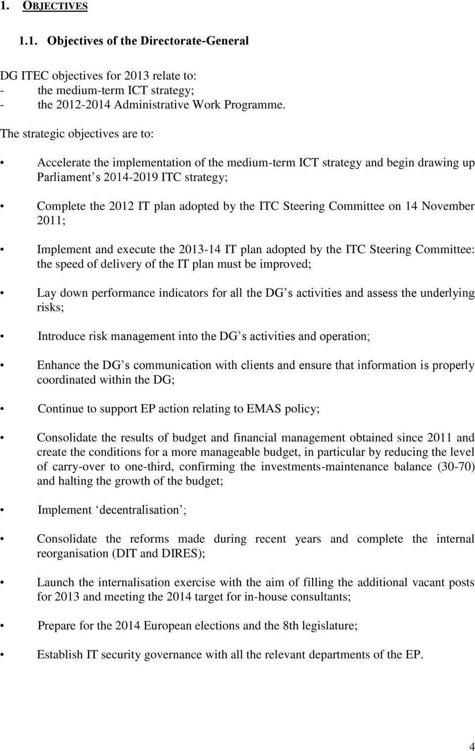 Steering Committee on 14 November 2011; Implement and execute the 2013-14 IT plan adopted by the ITC Steering Committee: the speed of delivery of the IT plan must be improved; Lay down performance