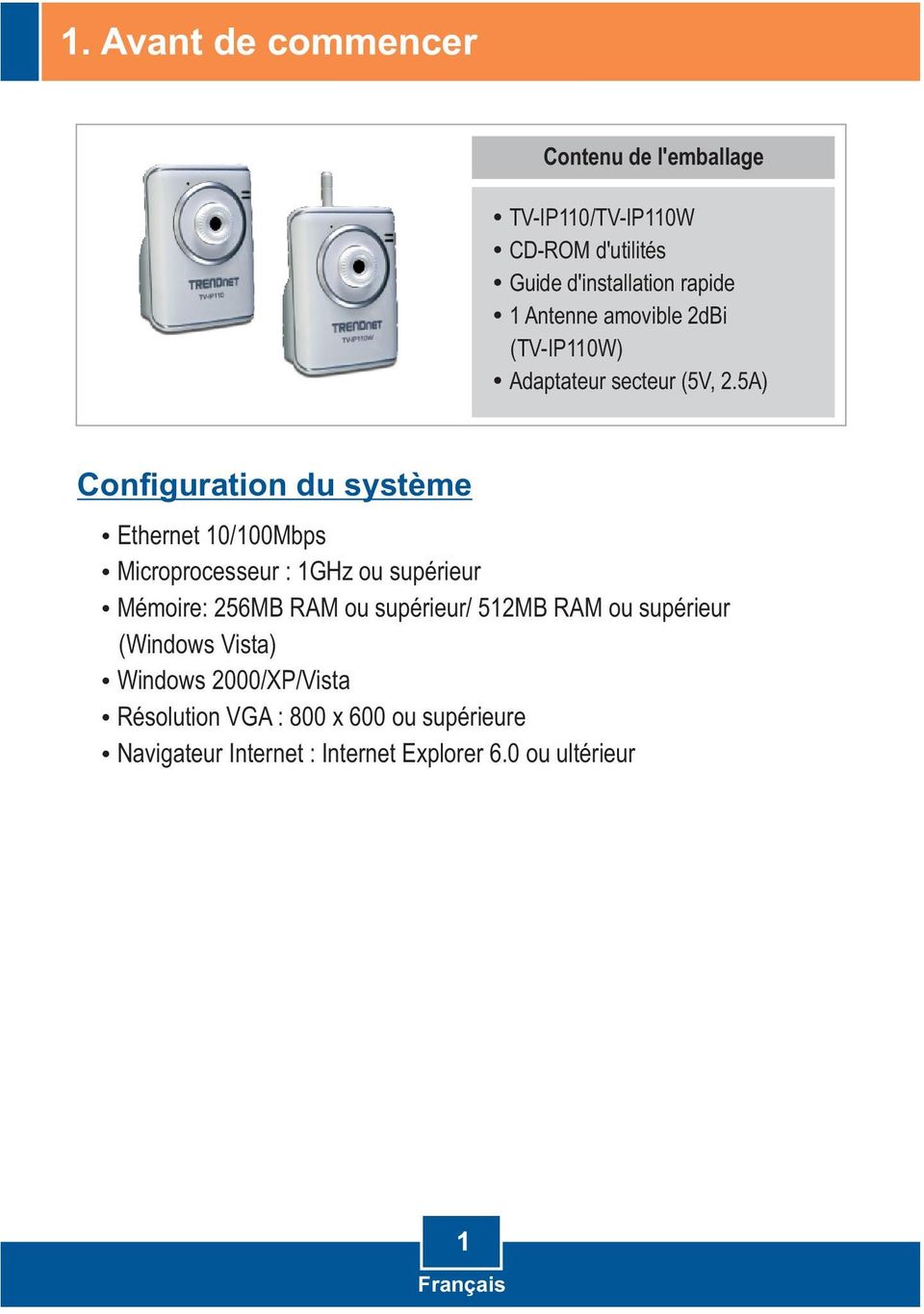 5A) Configuration du système Ethernet 10/100Mbps Microprocesseur : 1GHz ou supérieur Mémoire: 256MB RAM ou