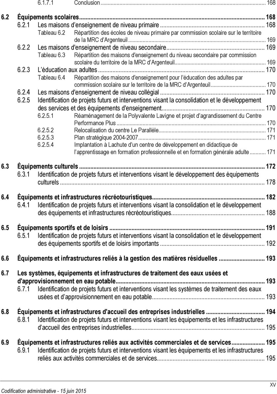 3 Répartition des maisons d'enseignement du niveau secondaire par commission scolaire du territoire de la MRC d Argenteuil... 169 6.2.3 L éducation aux adultes... 170 Tableau 6.