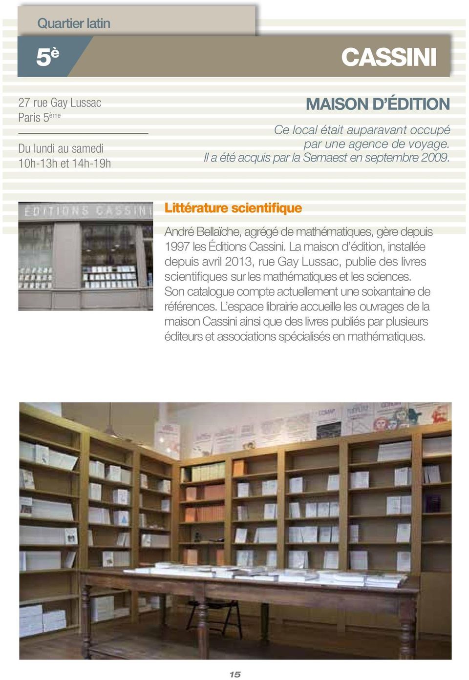 La maison d édition, installée depuis avril 2013, rue Gay Lussac, publie des livres scientifiques sur les mathématiques et les sciences.