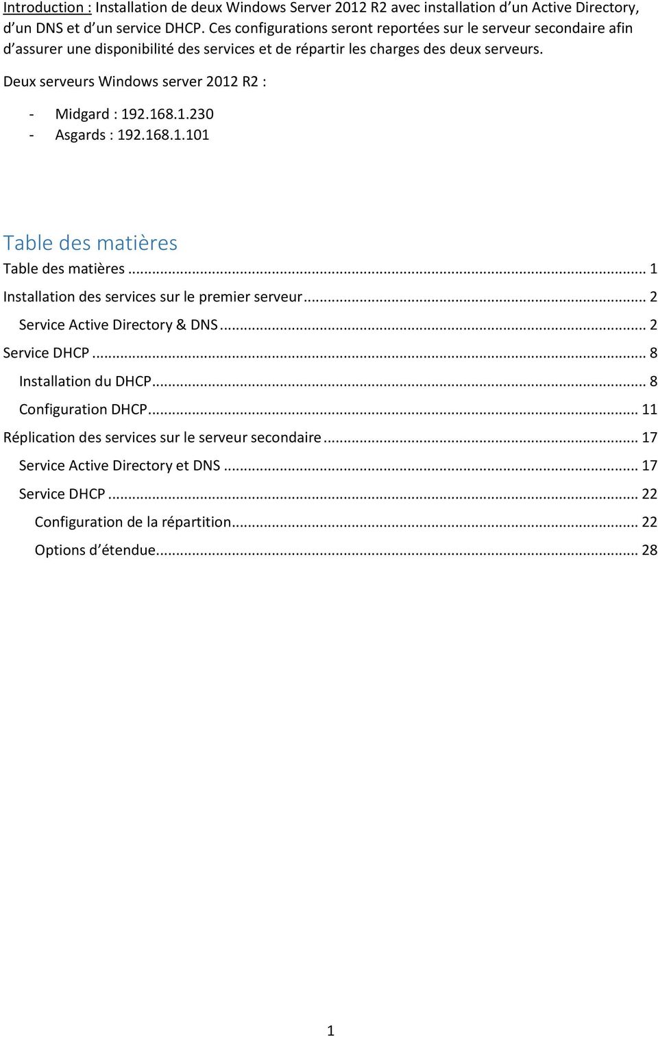 Deux serveurs Windows server 2012 R2 : - Midgard : 192.168.1.230 - Asgards : 192.168.1.101 Table des matières Table des matières... 1 Installation des services sur le premier serveur.