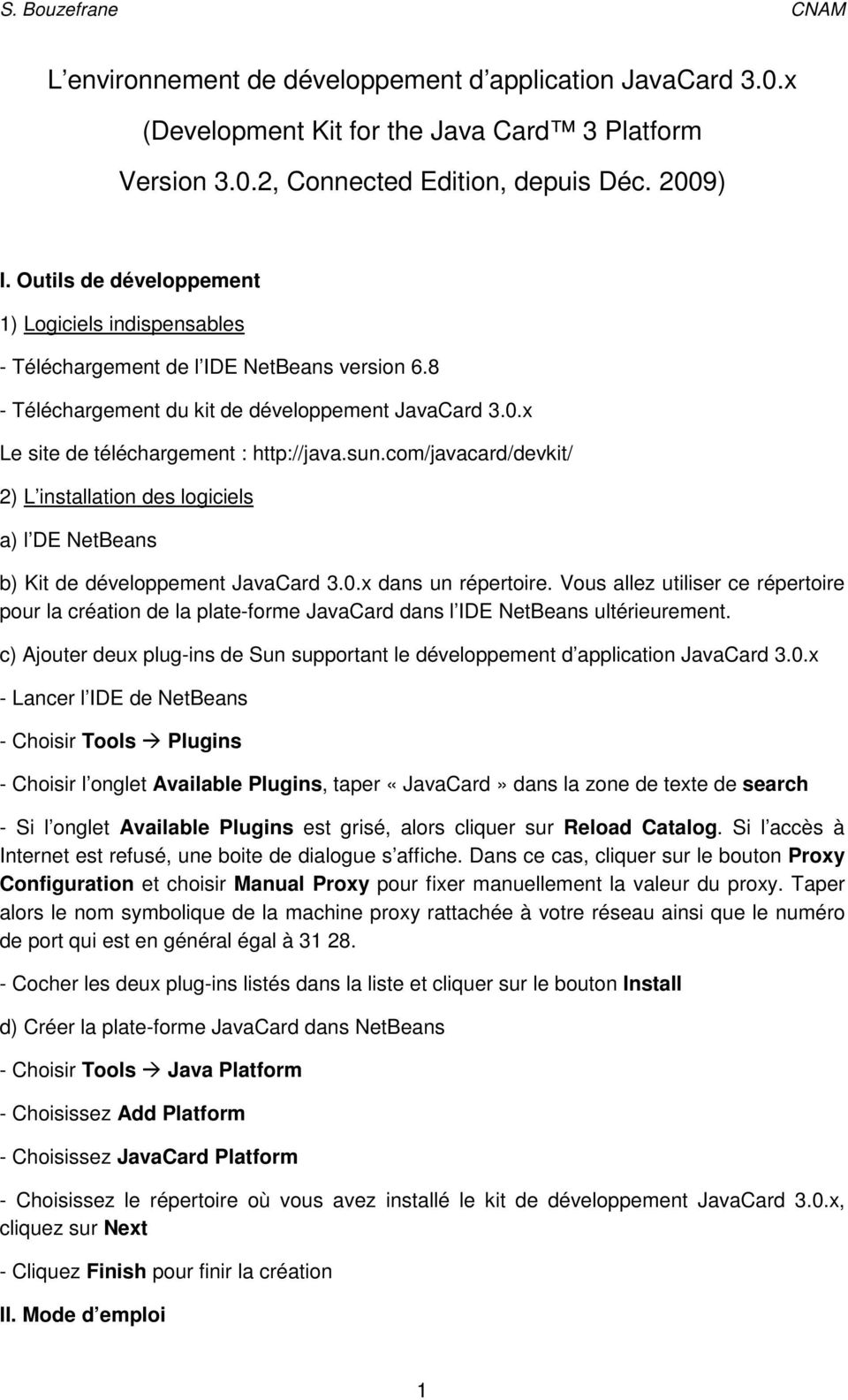 com/javacard/devkit/ 2) L installation des logiciels a) l DE NetBeans b) Kit de développement JavaCard 3.0.x dans un répertoire.