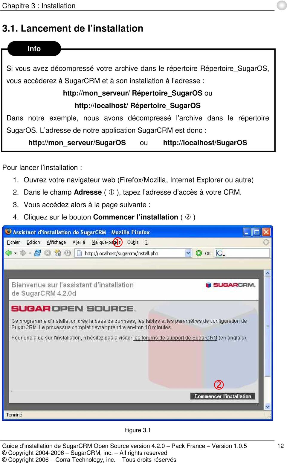 Répertoire_SugarOS ou http://localhost/ Répertoire_SugarOS Dans notre exemple, nous avons décompressé l archive dans le répertoire SugarOS.