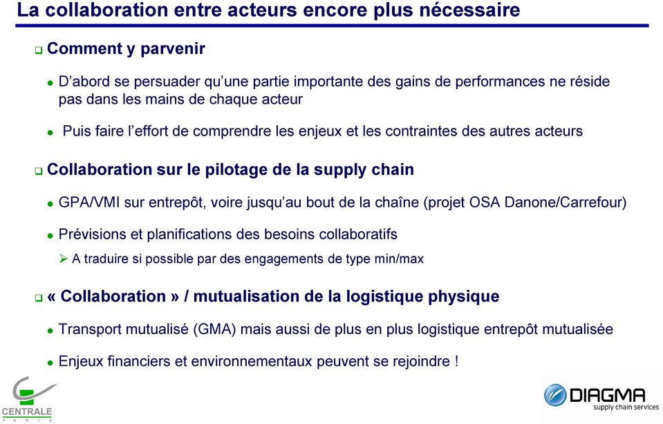 au bout de la chaîne (projet OSA Danone/Carrefour) Prévisions et planifications des besoins collaboratifs A traduire si possible par des engagements de type min/max «Collaboration»