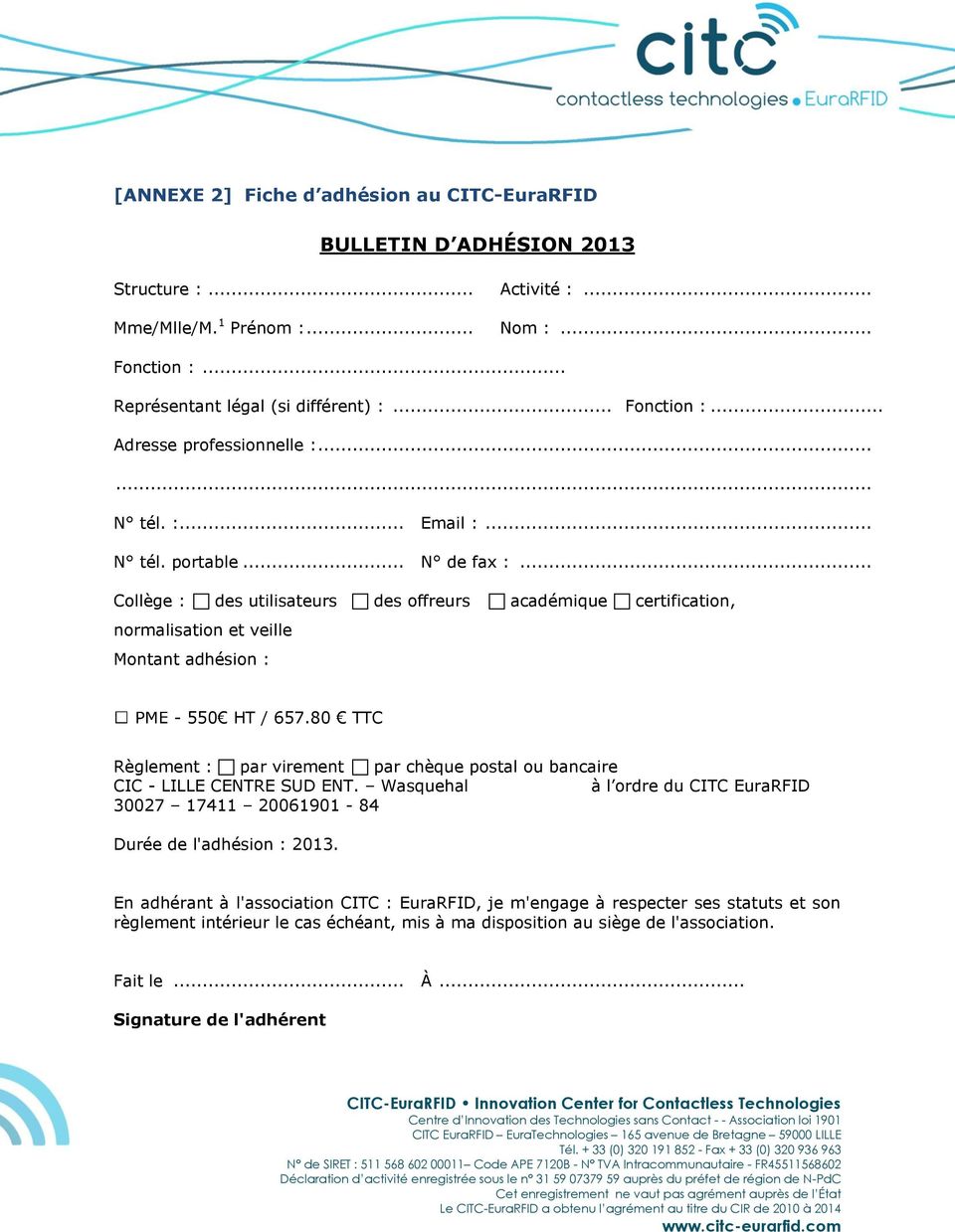 80 TTC Règlement : par virement par chèque postal ou bancaire CIC - LILLE CENTRE SUD ENT. Wasquehal à l ordre du CITC EuraRFID 30027 17411 20061901-84 Durée de l'adhésion : 2013.