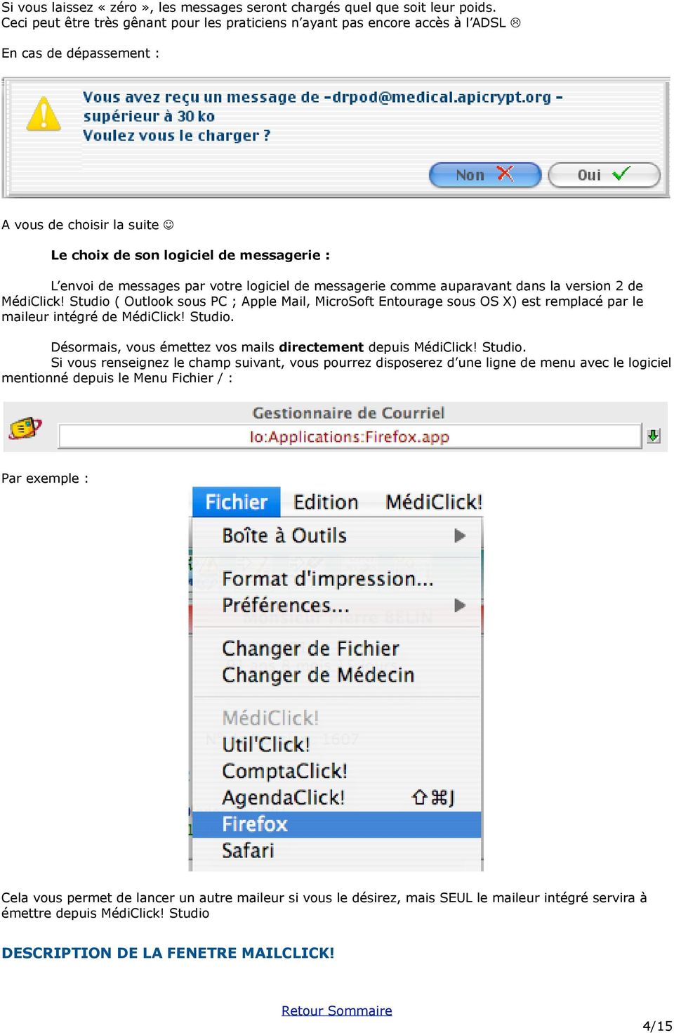 votre logiciel de messagerie comme auparavant dans la version 2 de MédiClick! Studio ( Outlook sous PC ; Apple Mail, MicroSoft Entourage sous OS X) est remplacé par le maileur intégré de MédiClick!