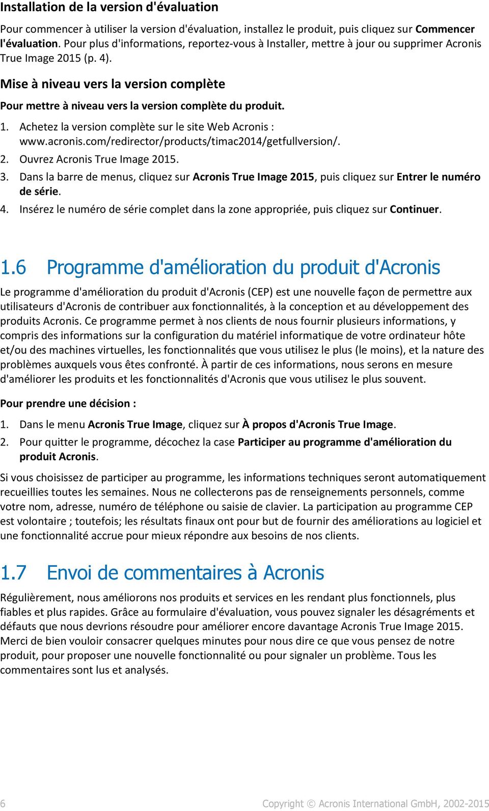 Mise à niveau vers la version complète Pour mettre à niveau vers la version complète du produit. 1. Achetez la version complète sur le site Web Acronis : www.acronis.