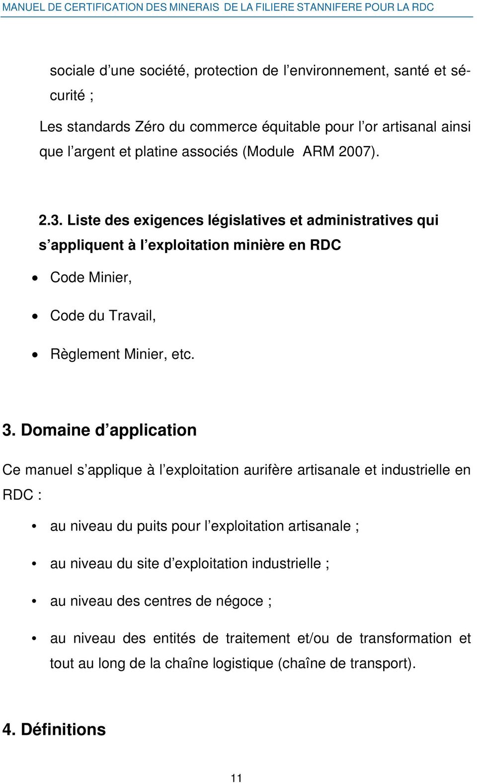 Liste des exigences législatives et administratives qui s appliquent à l exploitation minière en RDC Code Minier, Code du Travail, Règlement Minier, etc. 3.