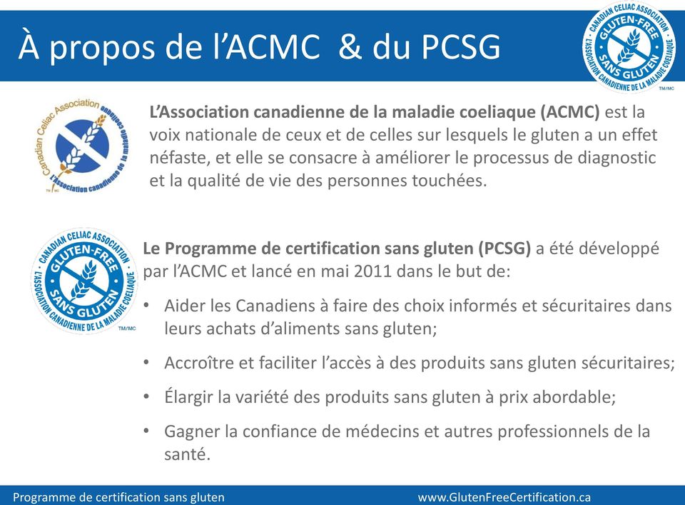 Le (PCSG) a été développé par l ACMC et lancé en mai 2011 dans le but de: Aider les Canadiens à faire des choix informés et sécuritaires dans leurs achats d