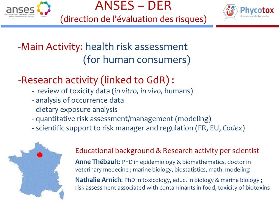 regulation (FR, EU, Codex) Educational background & Research activity per scientist Anne Thébault: PhD in epidemiology & biomathematics, doctor in veterinary medecine ; marine