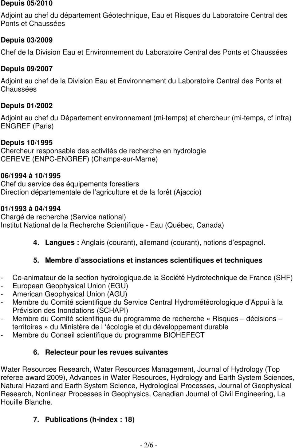 (mi-temps) et chercheur (mi-temps, cf infra) ENGREF (Paris) Depuis 10/1995 Chercheur responsable des activités de recherche en hydrologie CEREVE (ENPC-ENGREF) (Champs-sur-Marne) 06/1994 à 10/1995