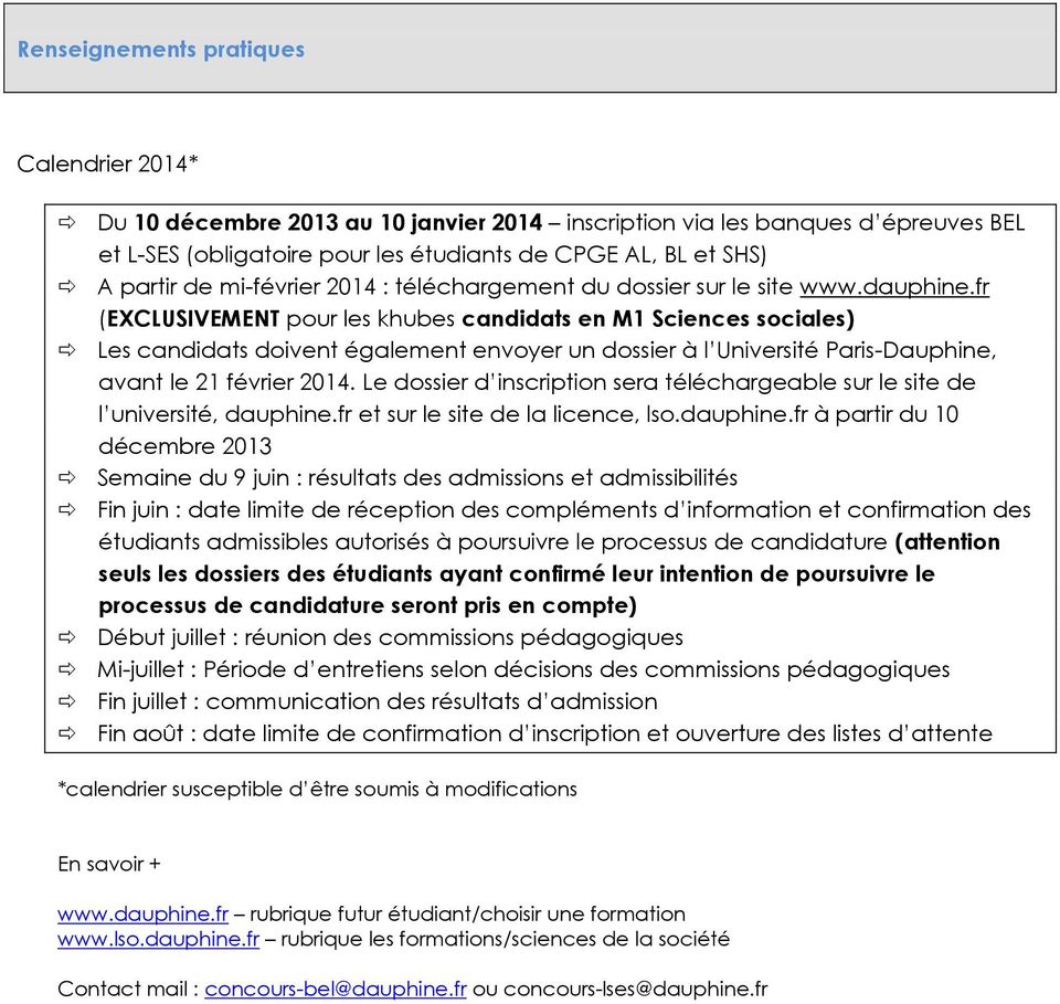 fr (EXCLUSIVEMENT pour les khubes candidats en M1 Sciences sociales) Les candidats doivent également envoyer un dossier à l Université Paris-Dauphine, avant le 21 février 2014.